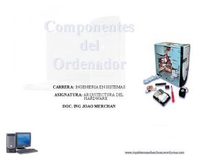 Componentes del Ordenador CARRERA INGENIERIA EN SISTEMAS ASIGNATURA