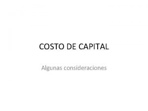 COSTO DE CAPITAL Algunas consideraciones COSTO PROMEDIO PONDERADO