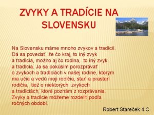 ZVYKY A TRADCIE NA SLOVENSKU Na Slovensku mme