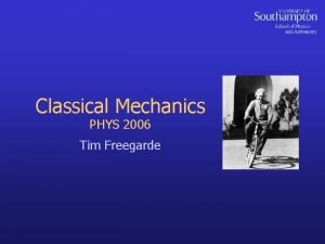 Classical Mechanics PHYS 2006 Tim Freegarde Newtons law
