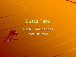 Busca Tabu Meta heursticas Prof Aurora Tabu Search