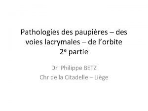 Pathologies des paupires des voies lacrymales de lorbite