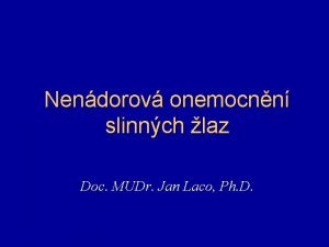 Nendorov onemocnn slinnch laz Doc MUDr Jan Laco