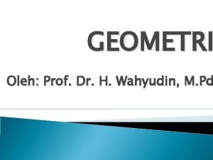 GEOMETRI Oleh Prof Dr H Wahyudin M Pd