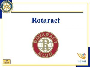 Rotaract EXIT Rotaract is one of Rotary Internationals