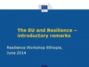 The EU and Resilience introductory remarks Resilience Workshop