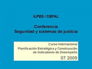 ILPES CEPAL Conferencia Seguridad y sistemas de justicia