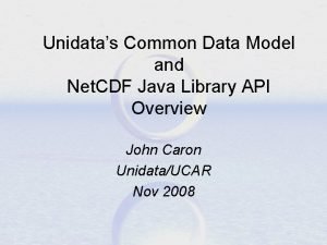 Unidatas Common Data Model and Net CDF Java