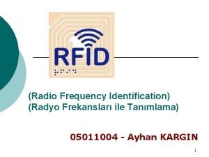 Radio Frequency Identification Radyo Frekanslar ile Tanmlama 05011004