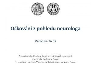 Okovn z pohledu neurologa Veronika Tich Neurologick klinika