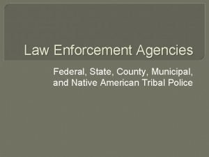 Law Enforcement Agencies Federal State County Municipal and