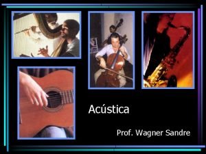 Acstica Prof Wagner Sandre Acstica Acstica o estudo