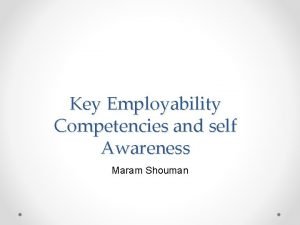 Key Employability Competencies and self Awareness Maram Shouman