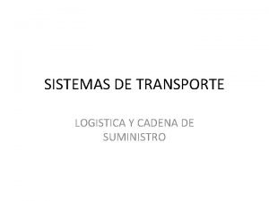 SISTEMAS DE TRANSPORTE LOGISTICA Y CADENA DE SUMINISTRO