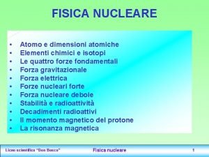 FISICA NUCLEARE Atomo e dimensioni atomiche Elementi chimici