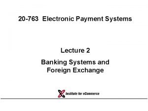 20 763 Electronic Payment Systems Lecture 2 Banking
