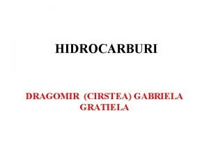 HIDROCARBURI DRAGOMIR CIRSTEA GABRIELA GRATIELA HIDROCARBURI CUPRINS DEFINIIE