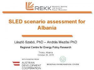 SLED scenario assessment for Albania Lszl Szab Ph