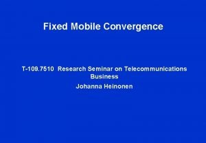 Fixed Mobile Convergence T109 7510 Research Seminar on