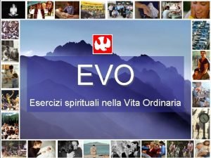 EVO Esercizi spirituali nella Vita Ordinaria SOMMARIO Esercizi