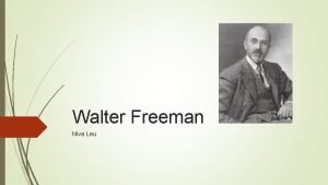 Walter Freeman Niva Leu Background Born November 18