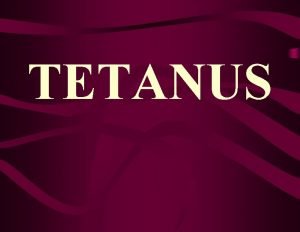 TETANUS Tetanus An acute disease induced by the