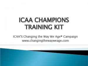 ICAA CHAMPIONS TRAINING KIT ICAAS Changing the Way