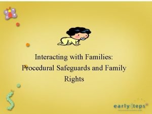 Interacting with Families Procedural Safeguards and Family Rights