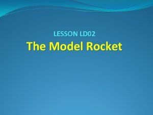 LESSON LD 02 The Model Rocket Booster Section
