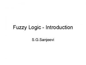 Fuzzy Logic Introduction S G Sanjeevi fuzzy set