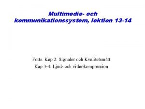 Multimedie och kommunikationssystem lektion 13 14 Forts Kap