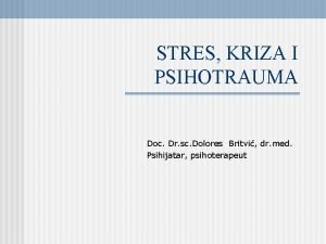 STRES KRIZA I PSIHOTRAUMA Doc Dr sc Dolores