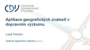 Aplikace geografickch znalost v dopravnm vzkumu Leo Pelikn