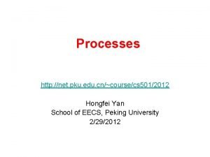 Processes http net pku edu cncoursecs 5012012 Hongfei