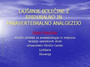 LAJANJE BOLEINE Z EPIDURALNO IN PARAVERTEBRALNO ANALGEZIJO Iztok