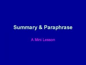 Summary Paraphrase A Mini Lesson Summary What is