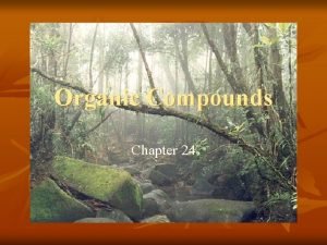 Organic Compounds Chapter 24 Organic Compounds n n