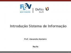 Introduo Sistema de Informao Prof Alexandre Monteiro Recife