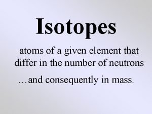 The isotope atoms differ in *