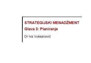 STRATEGIJSKI MENADMENT Glava 3 Planiranje Dr Iva Vuksanovi