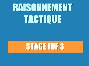 RAISONNEMENT TACTIQUE STAGE FDF 3 RT Objectif oprationnel