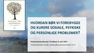 HVORDAN BR VI FOREBYGGE OG KURERE SOSIALE PSYKISKE