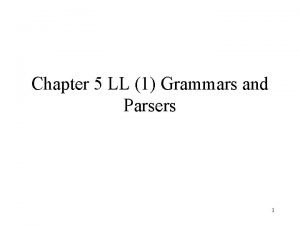 Chapter 5 LL 1 Grammars and Parsers 1
