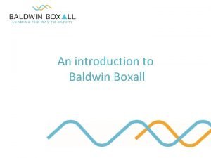 An introduction to Baldwin Boxall About Baldwin Boxall