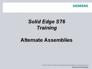 Solid edge alternate assemblies