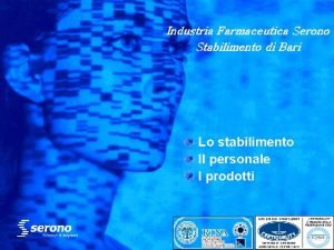 Industria Farmaceutica Serono Stabilimento di Bari Lo stabilimento