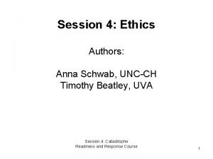 Session 4 Ethics Authors Anna Schwab UNCCH Timothy