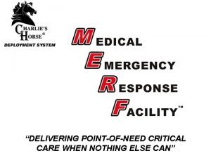 DELIVERING POINTOFNEED CRITICAL CARE WHEN NOTHING ELSE CAN