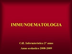 IMMUNOEMATOLOGIA Cd L Infermieristica 2 anno Anno scolastico