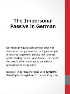 The Impersonal Passive in German can have a